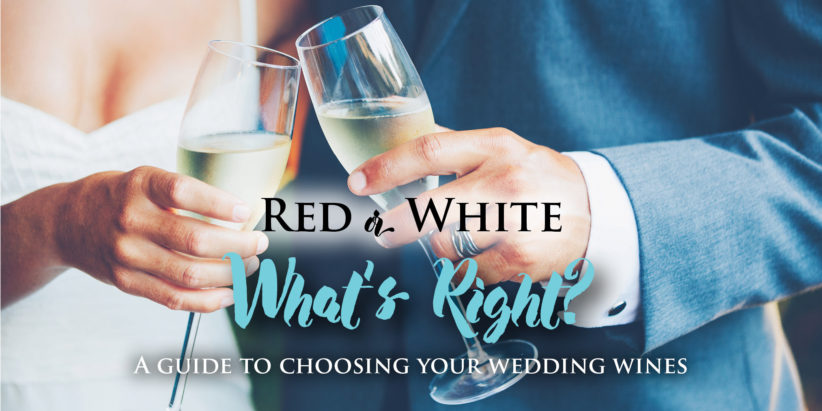 Red or White - What's Right/ A Guide to Choosing Your Wedding Wines